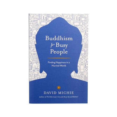 Buddhism for Busy People: Finding Happiness in a Hurried World by David Michie