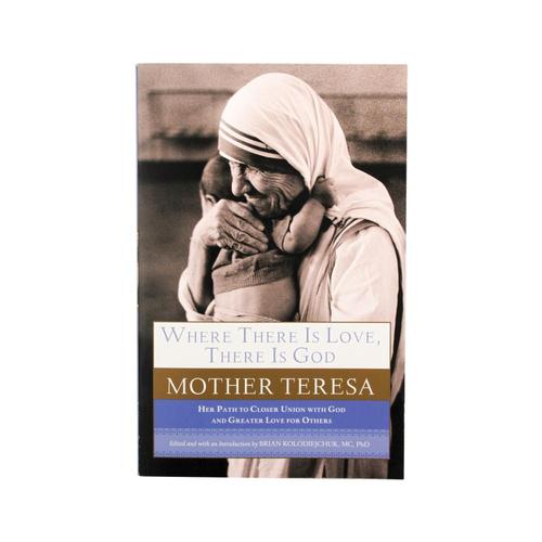 Where There Is Love, There Is God By Mother Teresa