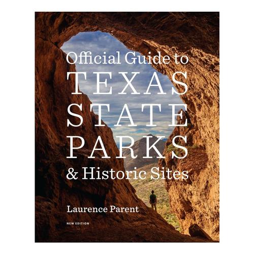 Official Guide to Texas State Parks and Historic Sites: New Edition by Laurence Parent