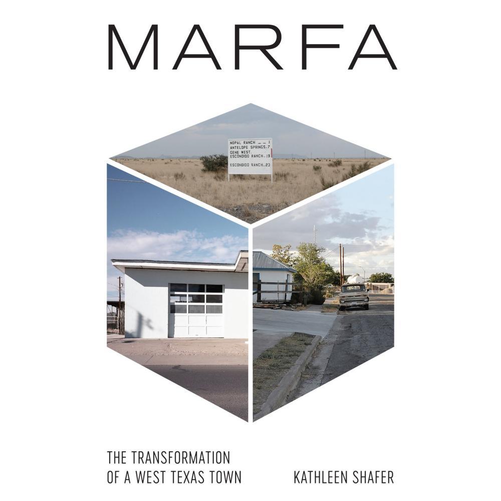  Marfa : The Transformation Of A West Texas Town By Kathleen Shafer