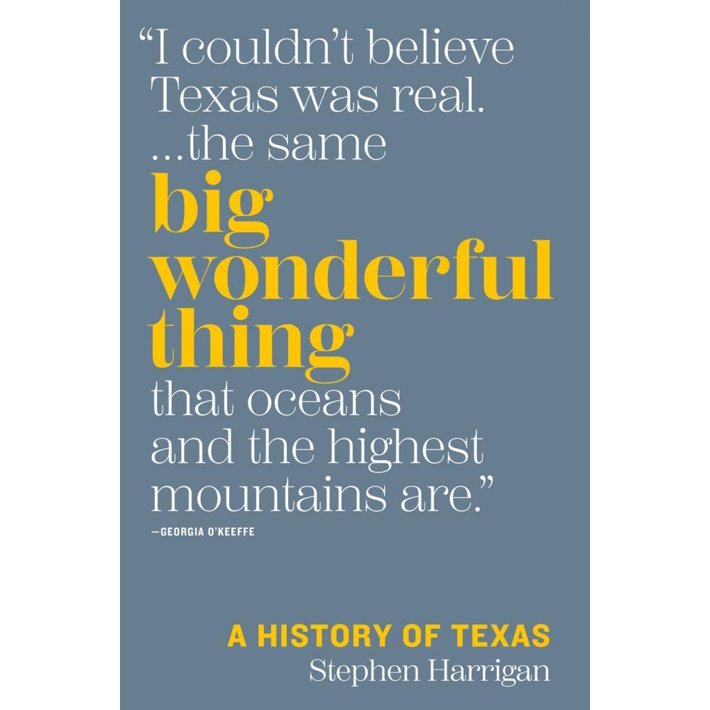  Big Wonderful Thing : A History Of Texas By Stephen Harrigan
