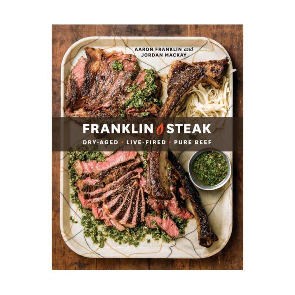  Franklin Steak Cookbook By Aaron Franklin And Jordan Mackay