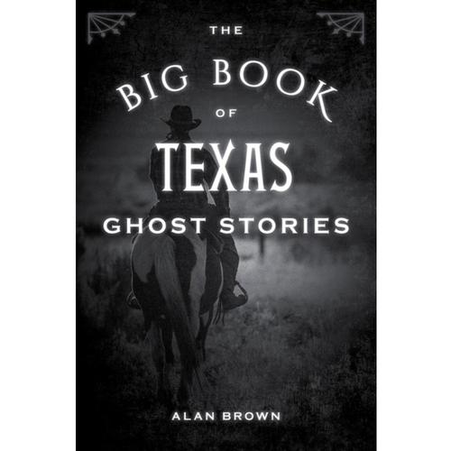 The Big Book of Texas Ghost Stories by Alan Brown