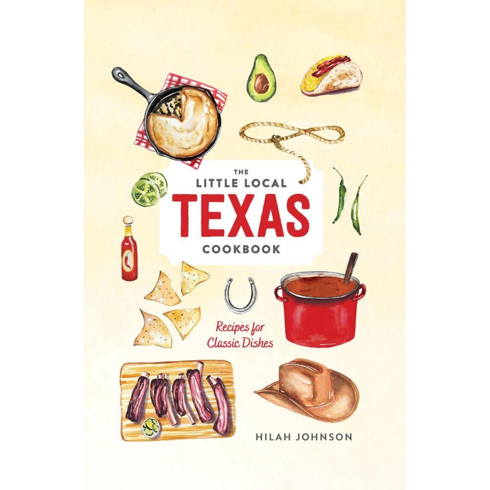  The Little Local Texas Cookbook By Hilah Johnson