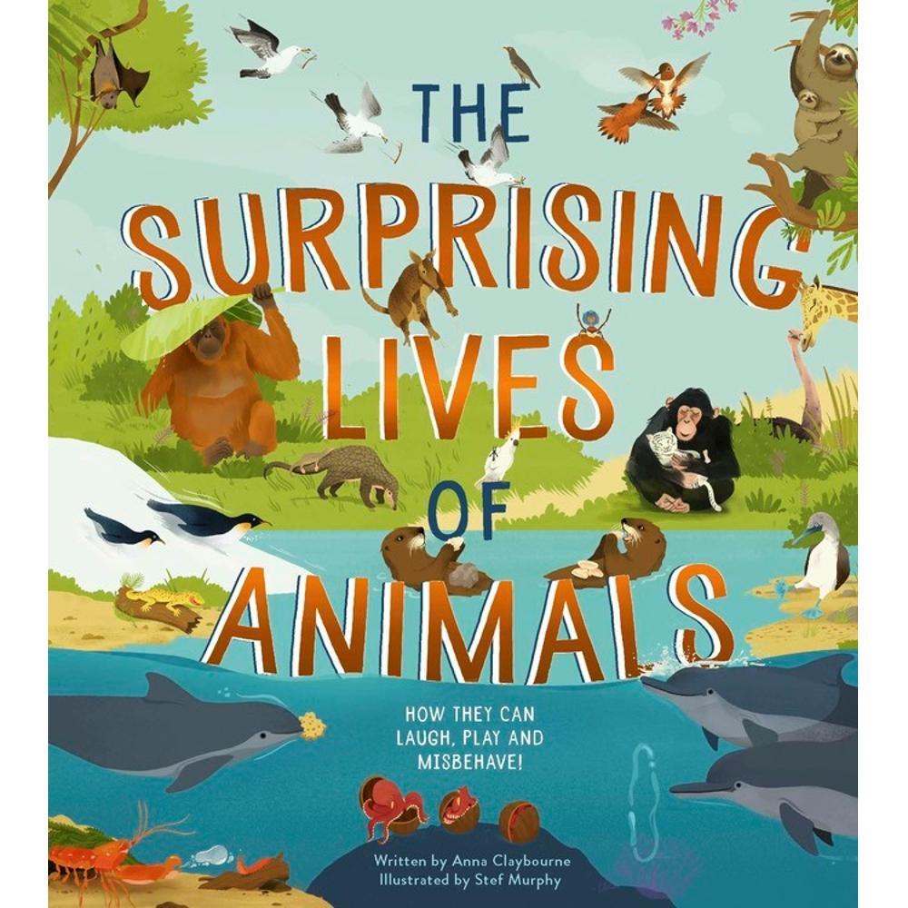  The Surprising Lives Of Animals By Anna Claybourne