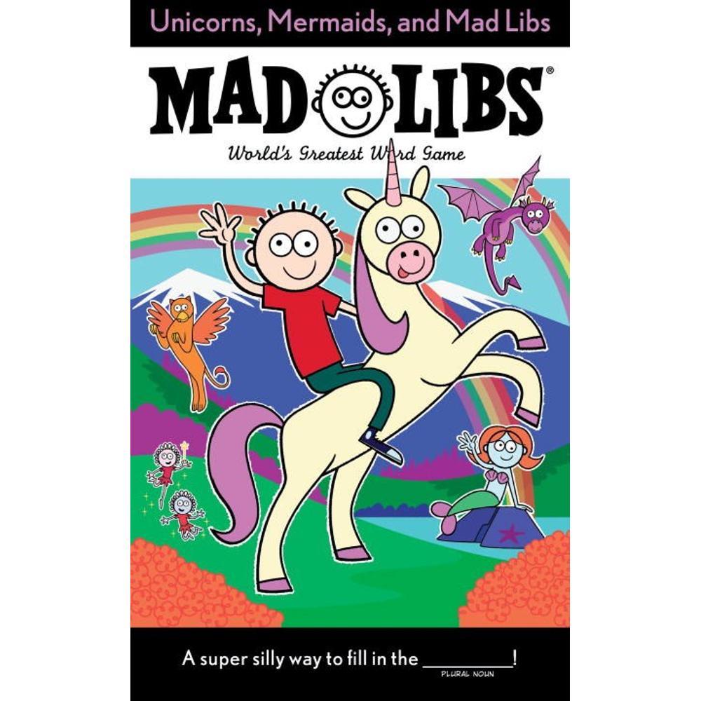  Unicorns, Mermaids, And Mad Libs By Billy Merrell