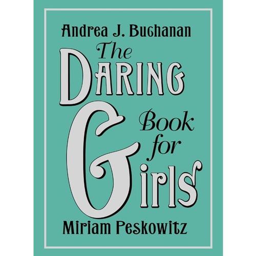 The Daring Book for Girls by Andrea J. Buchanan and Miriam Peskowitz