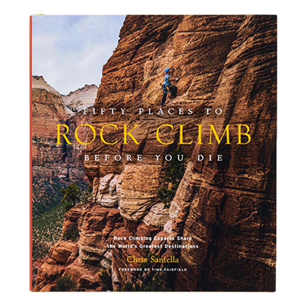  Fifty Places To Rock Climb Before You Die By Chris Santella