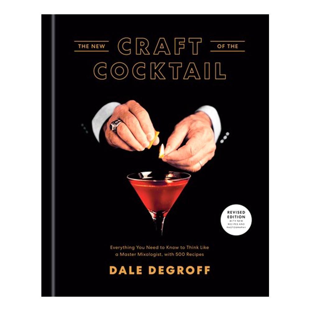 The New Craft Of The Cocktail By Dale Degroff
