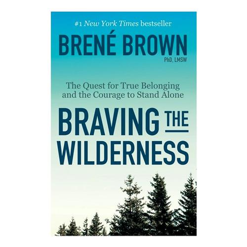 Braving the Wilderness by Brene Brown