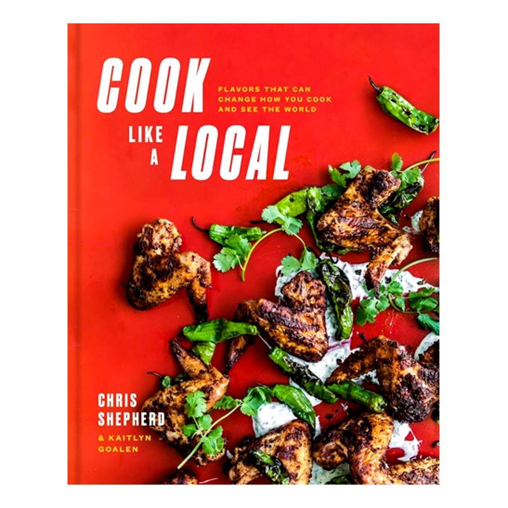  Cook Like A Local By Chris Shepherd And Kaitlyn Goalen