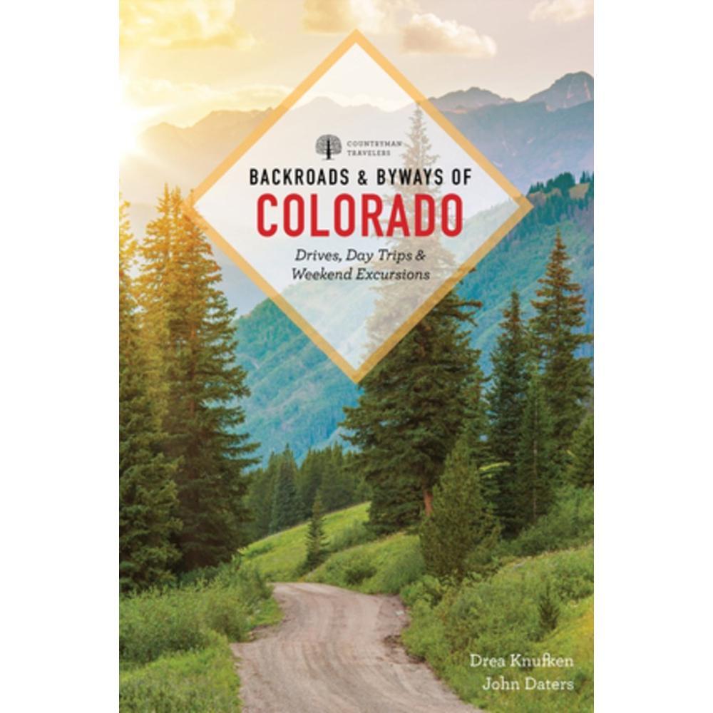 Backroads & Byways Of Colorado : Drives, Day Trips & Weekend Excursions By Drea Knufken And John Daters