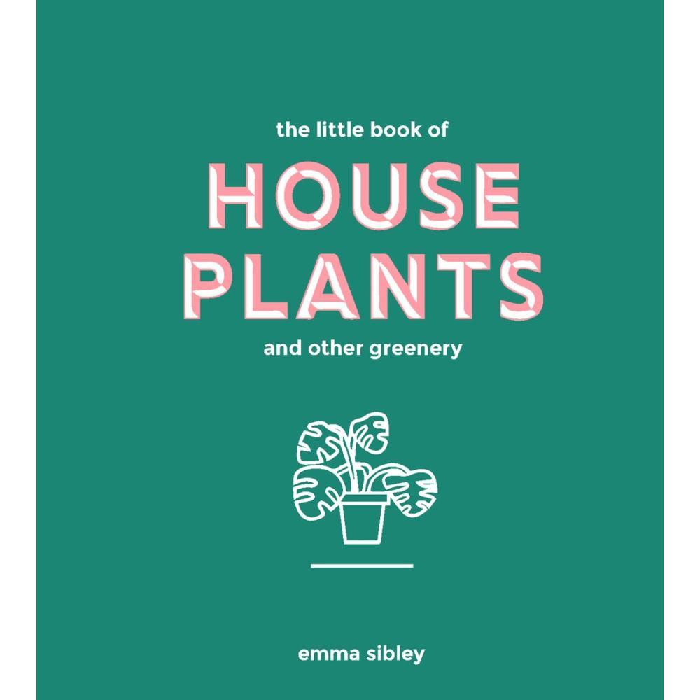  Little Book Of House Plants And Other Greenery By Emma Sibley