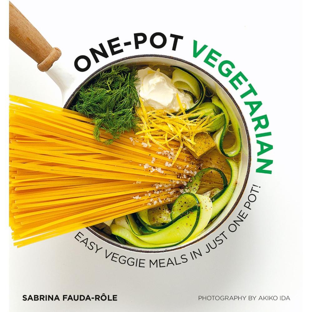  One- Pot Vegetarian : Easy Veggie Meals In Just One Pot! By Sabrina Fauda- Role