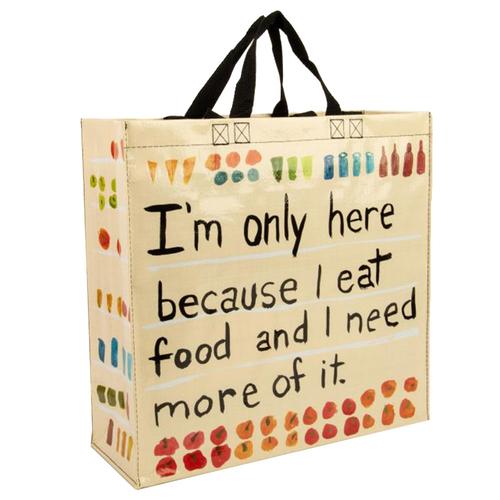 Blue Q I'm Only Here Because I Eat Food and I Need More of It Shopper