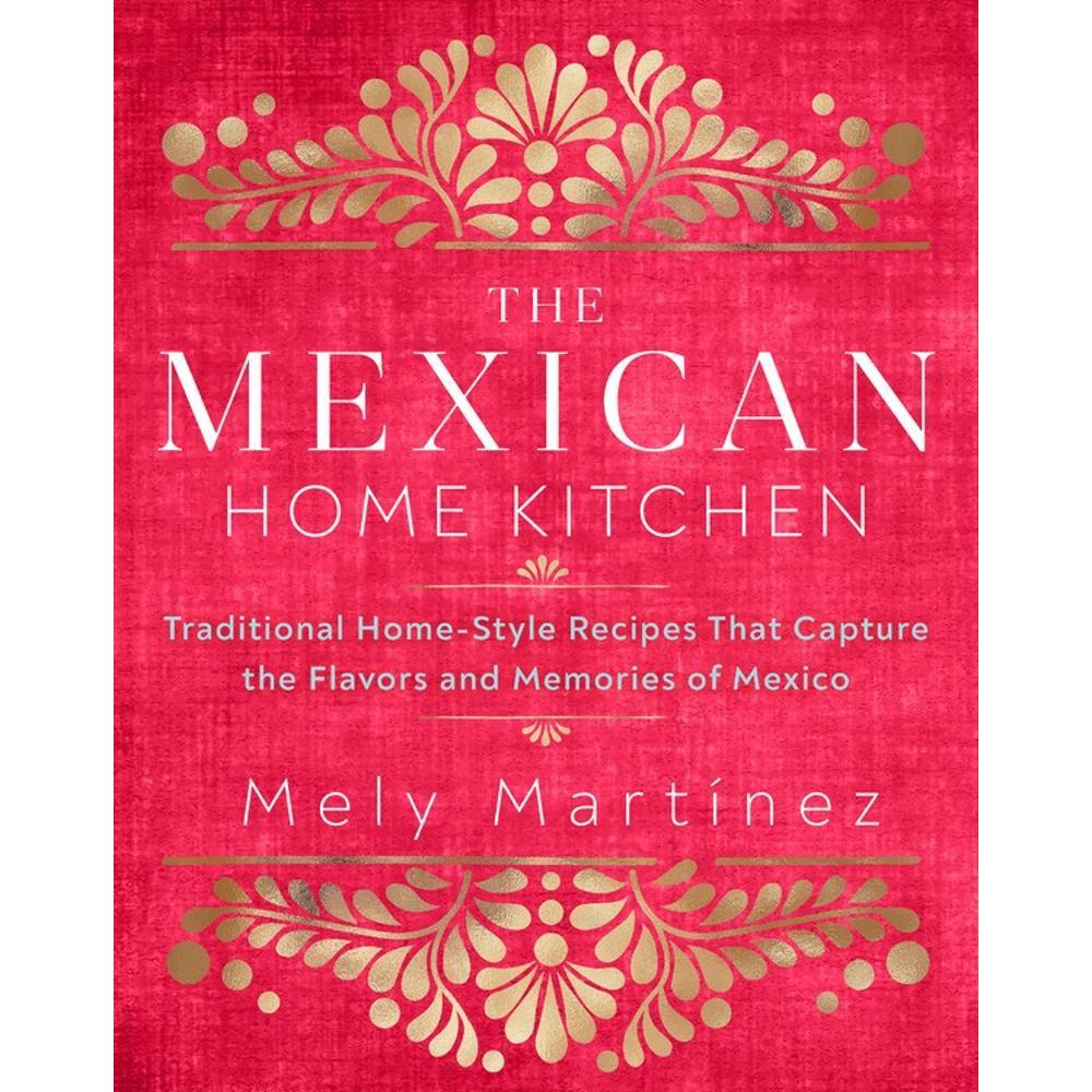  The Mexican Home Kitchen By Mely Martinez