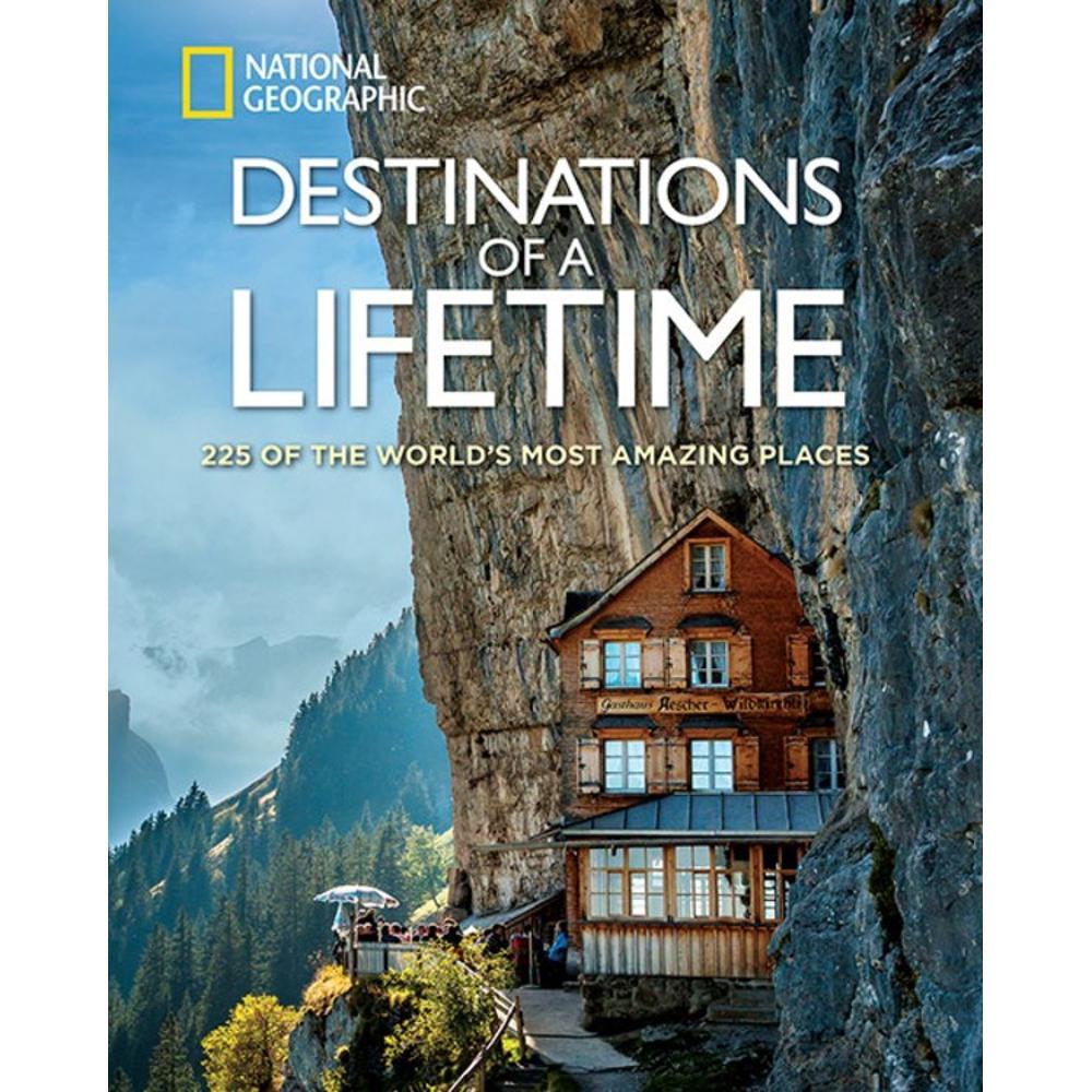 Destinations of a Lifetime: 225 of the World's Most Amazing Places by National Geographic NAT_GEO