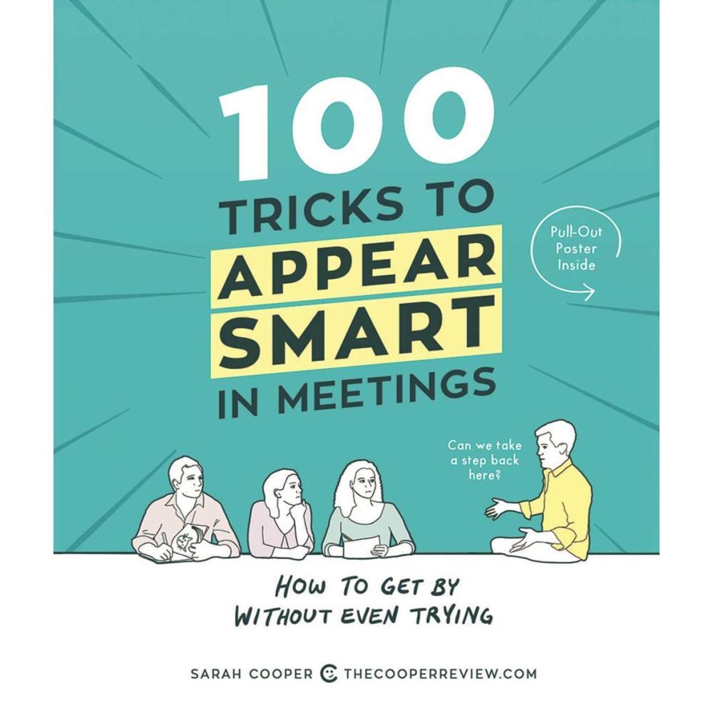  100 Tricks To Appear Smart In Meetings By Sarah Cooper