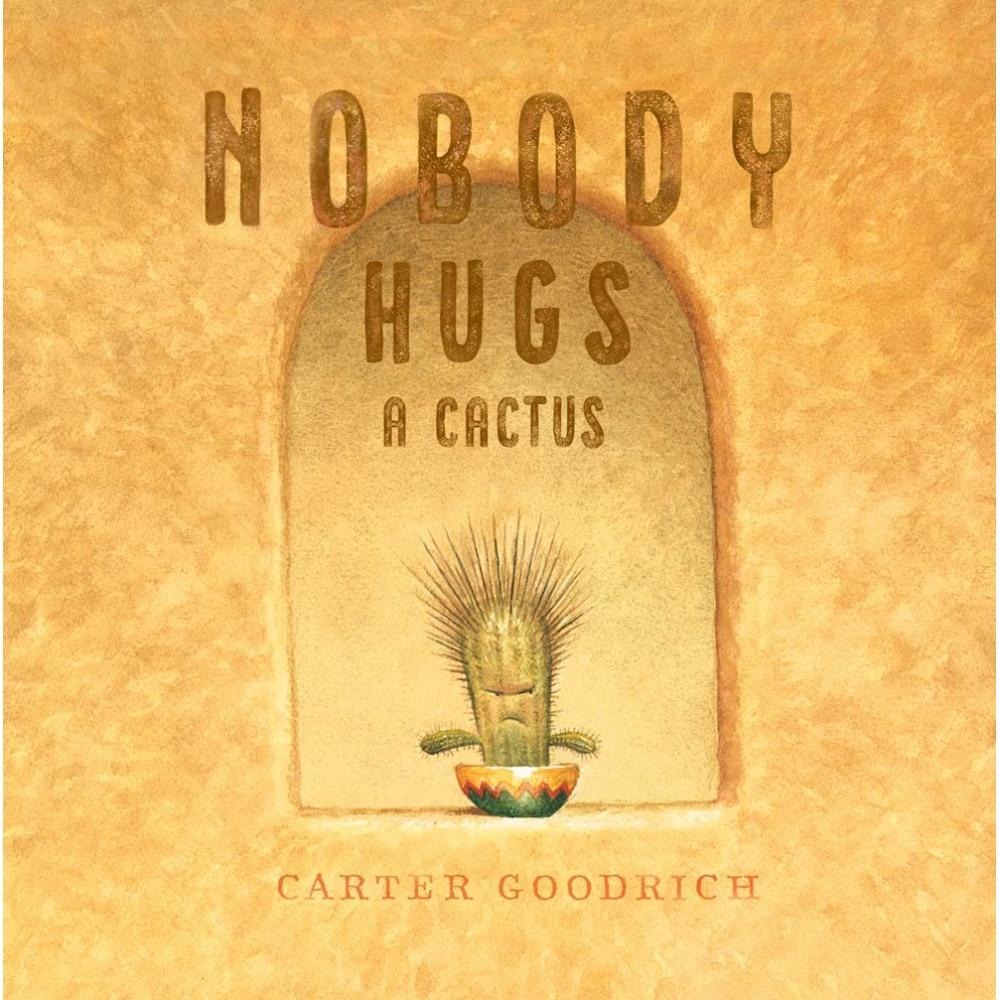  Nobody Hugs A Cactus By Carter Goodrich
