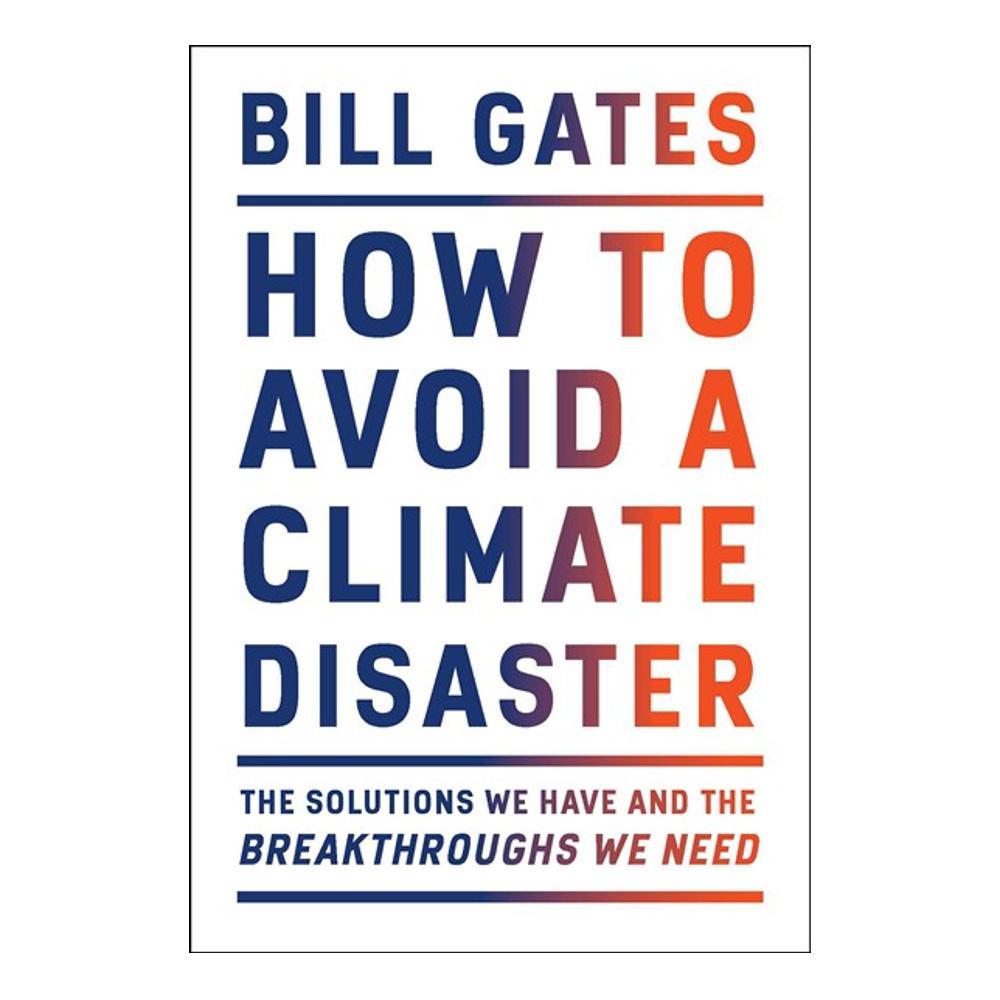  How To Avoid A Climate Disaster By Bill Gates