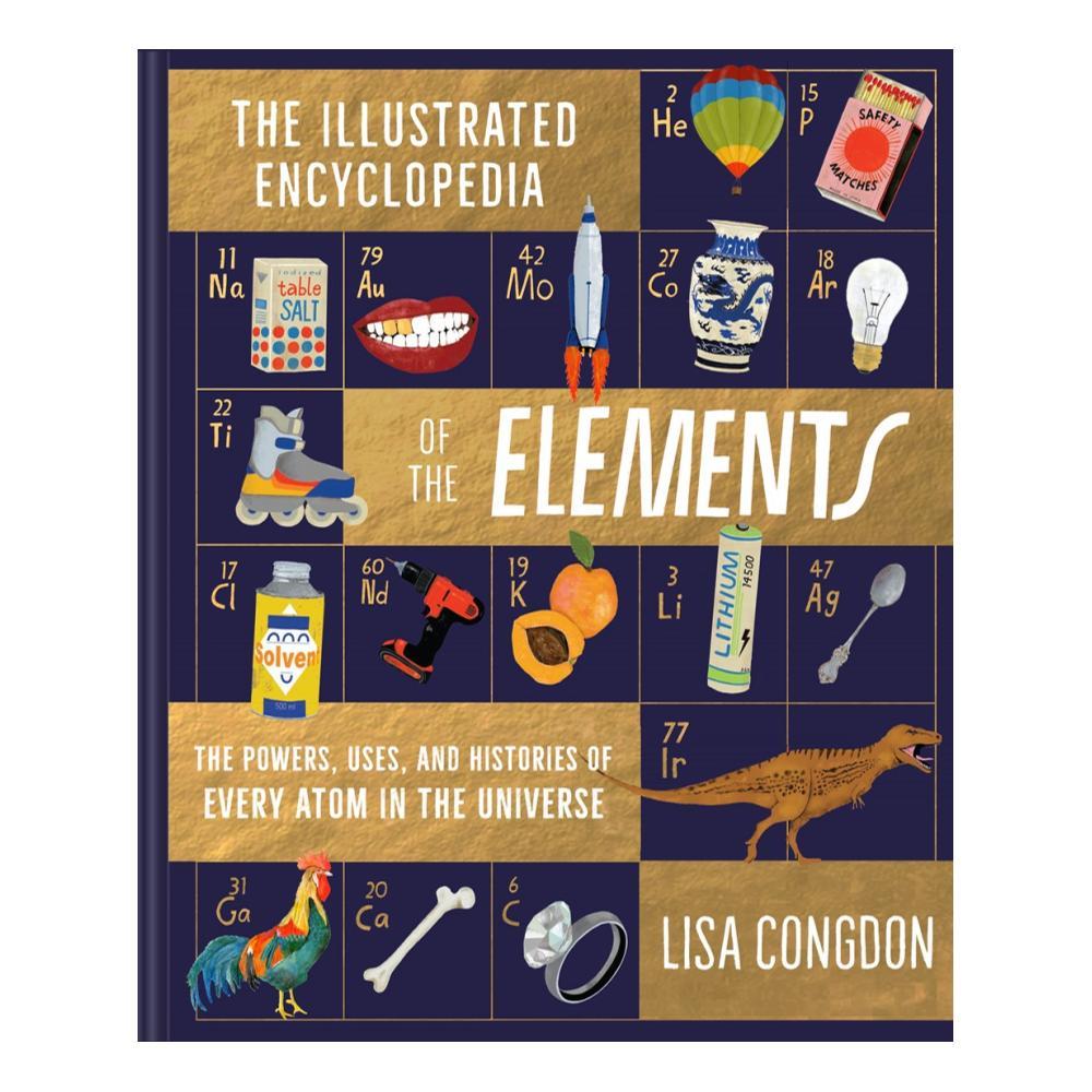  The Illustrated Encyclopedia Of The Elements By Lisa Congdon