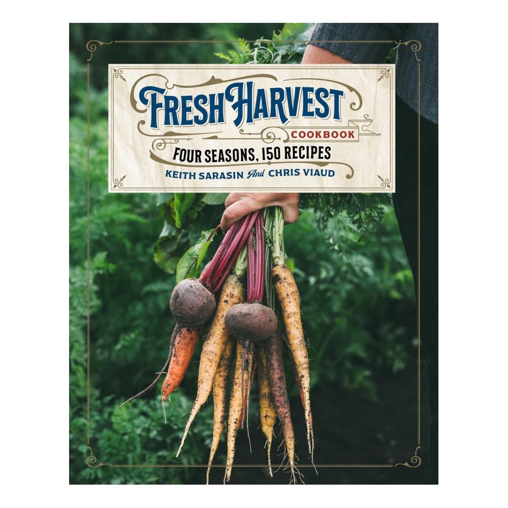  The Fresh Harvest Cookbook By Keith Sarasin And Chris Viaud