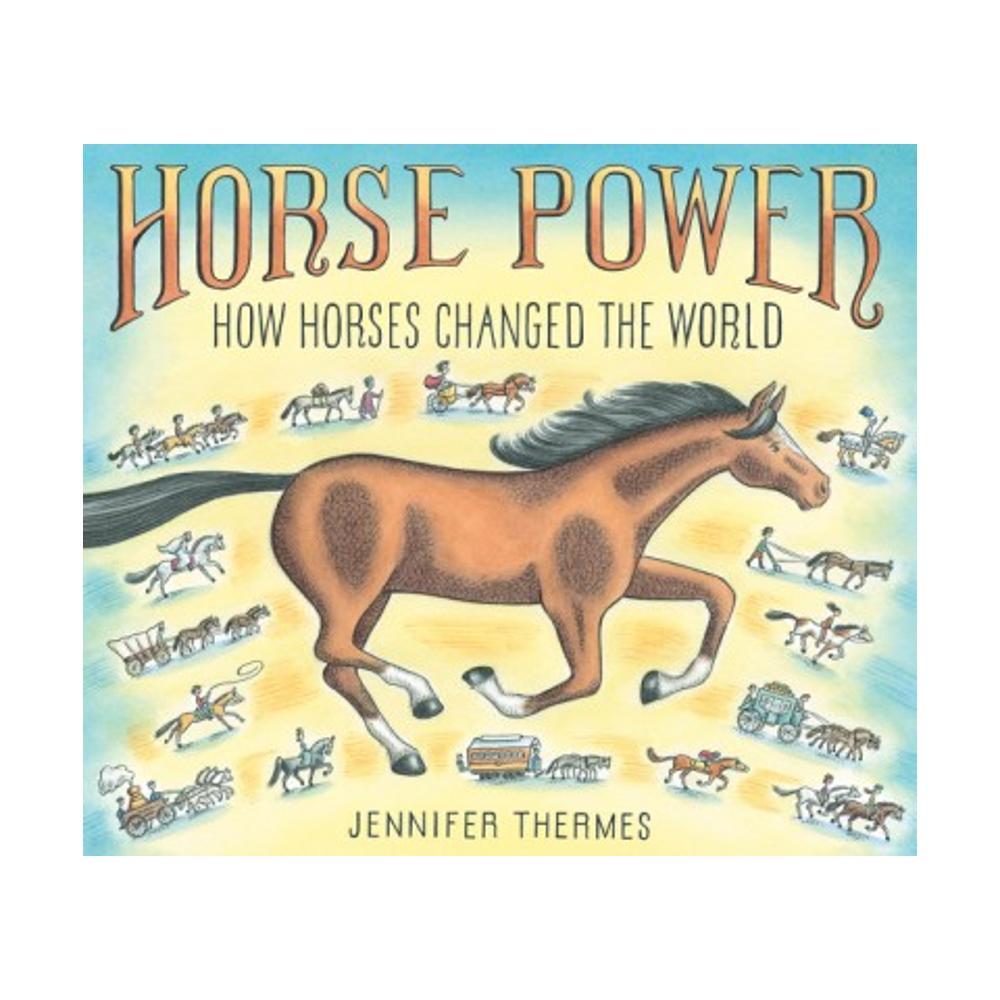  Horse Power How Horses Changed The World By Jennifer Thermes