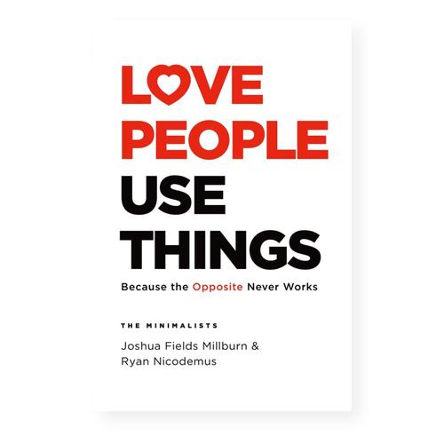 Love People Use Things by Joshua Fields Millburn and Ryan Nicodemus