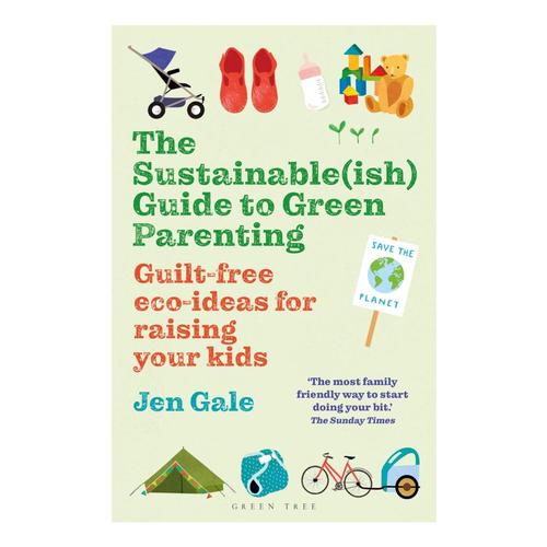 The Sustainable(ish) Guide to Green Parenting by Jen Gale