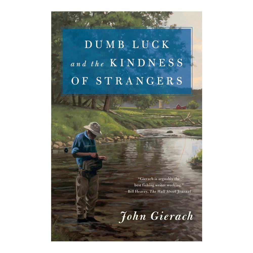  Dumb Luck And The Kindness Of Strangers By John Gierach