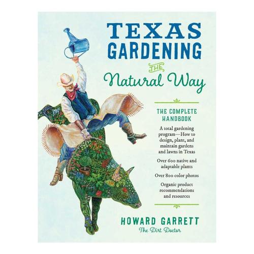 Texas Gardening the Natural Way: The Complete Handbook By Howard Garrett