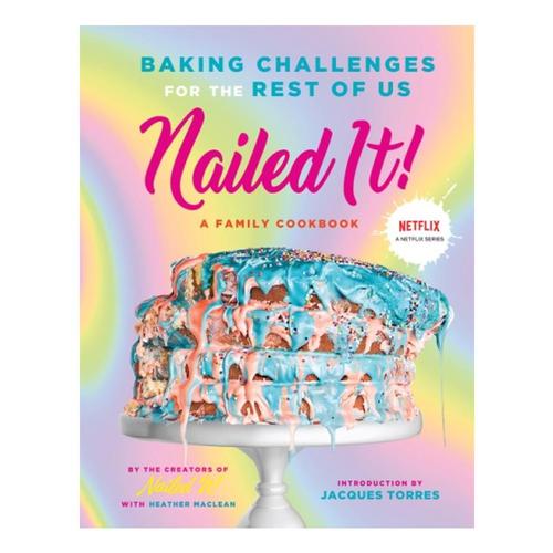 Nailed It: Baking Challenges for the Rest of Us by Nailed It!