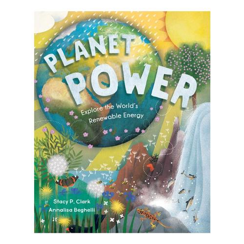 Planet Power: Explore the World's Renewable Energy by Stacy Clark