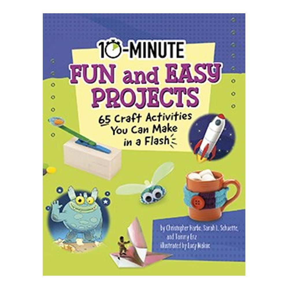  10- Minute Fun And Easy Projects : 65 Craft Activities You Can Make In A Flash By Christopher Harbo, Tammy Enz, And Sarah L.Schuette