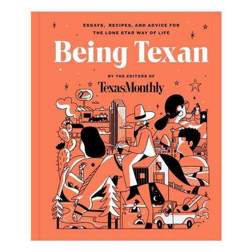 Being Texan by the Editors of Texas Monthly