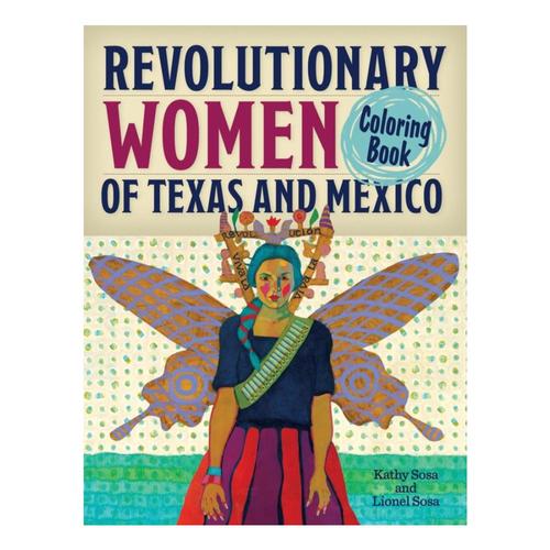Revolutionary Women of Texas and Mexico Coloring Book by Kathy Sosa and Lionel