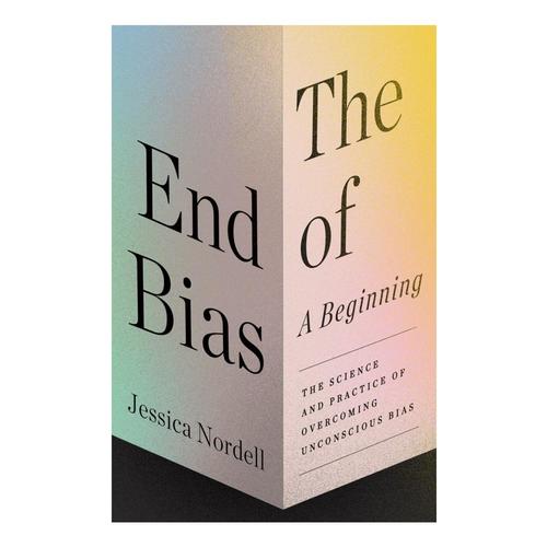 The End of Bias: A Beginning by Jessica Nordell
