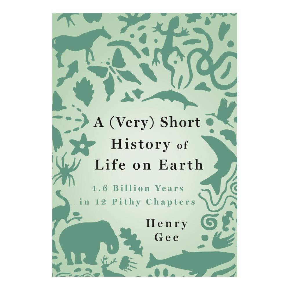  A (Very) Short History Of Life On Earth By Henry Gee