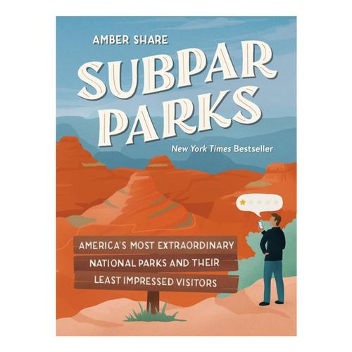 Subpar Parks: America's Most Extraordinary National Parts and Their Least Impressed Visitors by Amber Share
