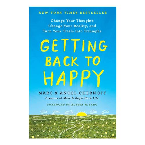 Getting Back to Happy by Marc Chernoff and Angel Chernoff