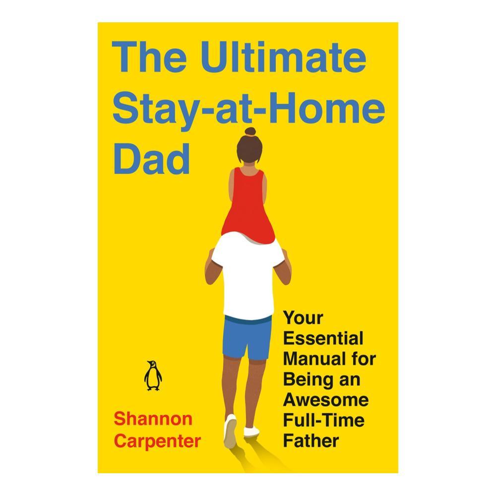 The Ultimate Stay- At- Home Dad By Shannon Carpenter