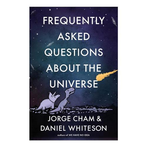 Frequently Asked Questions About the Universe by Jorge Cham and Daniel Whiteson