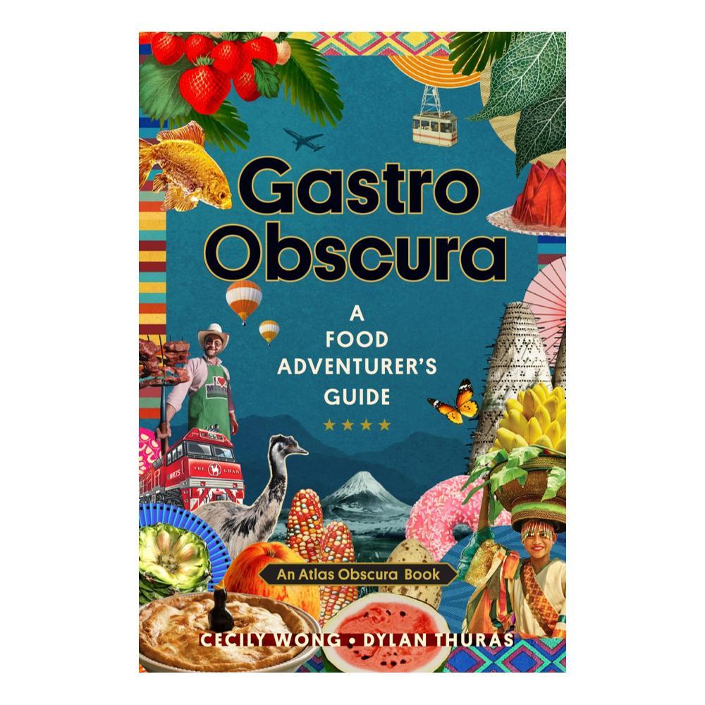  Gastro Obscura : A Food Adventurer's Guide By Cecily Wong, Dylan Thuras And Atlas Obscura Editors