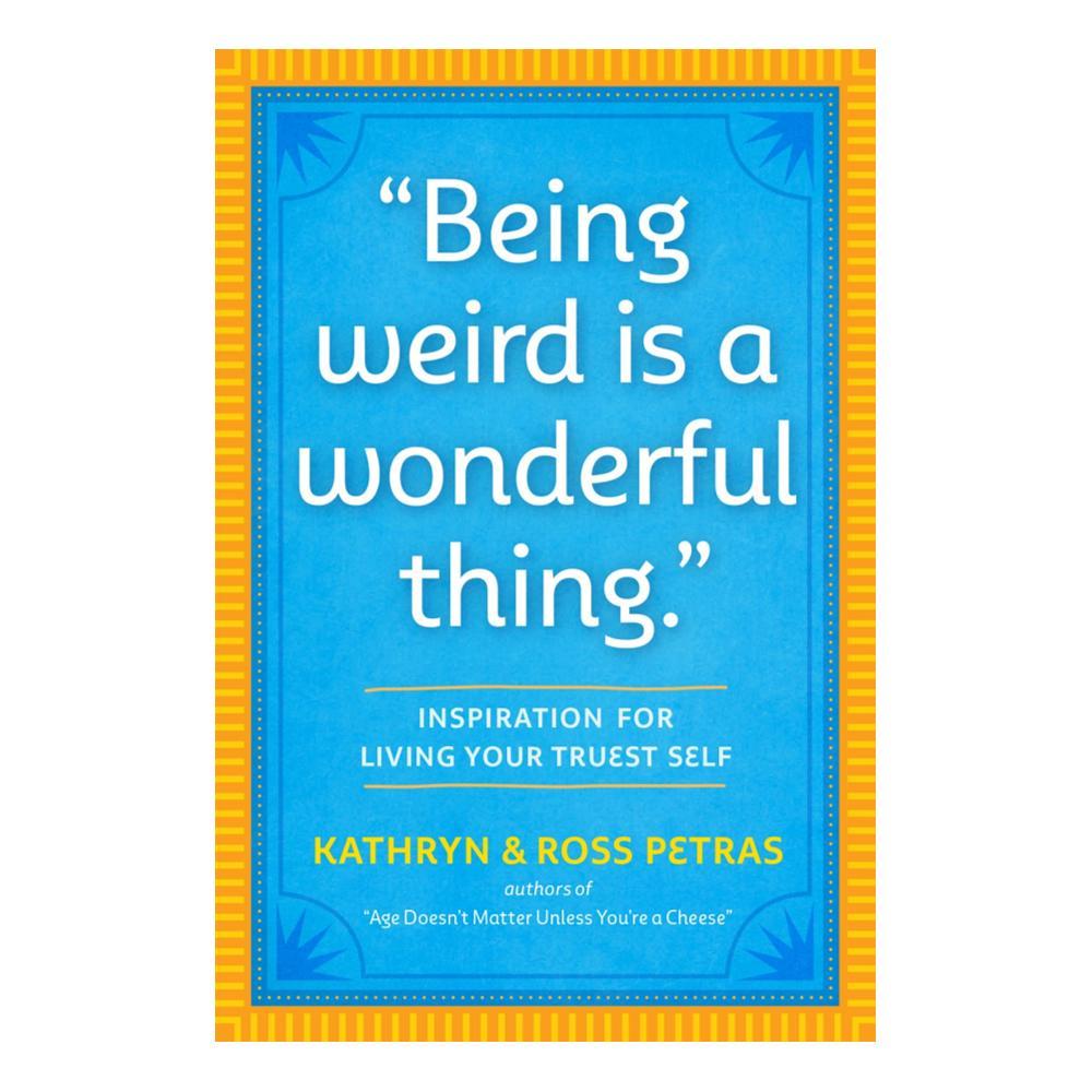  Being Weird Is A Wonderful Thing By Kathryn Petras And Ross Petras