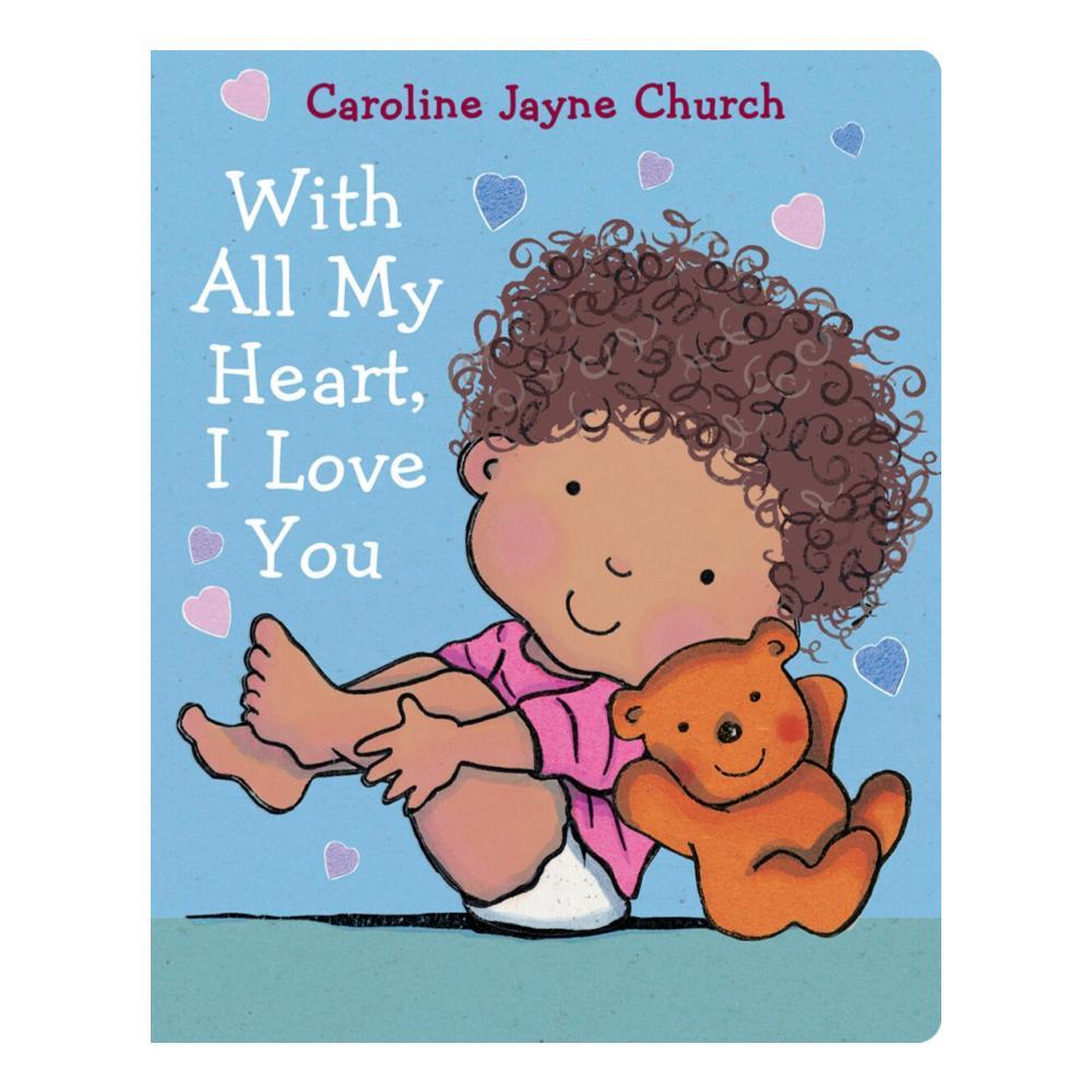 With All My Heart, I Love You By Caroline Jayne Church