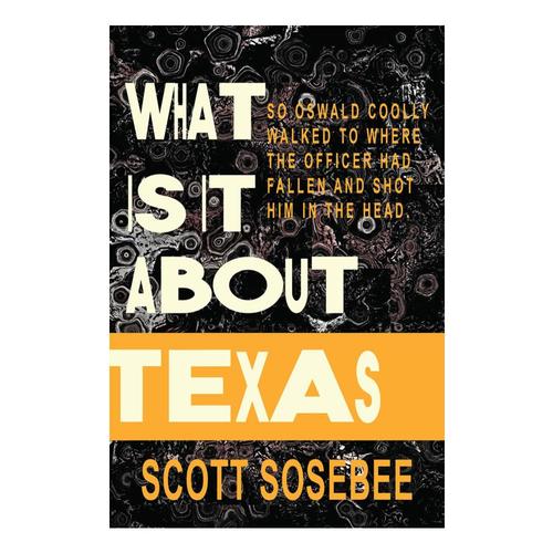 What Is It About Texas by Scott Sosebee
