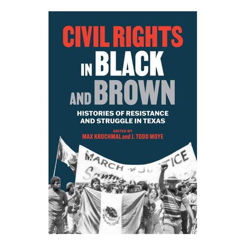 Civil Rights in Black and Brown by Max Krochmal and J. Todd Moy