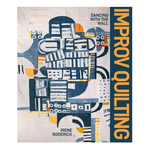 Improv Quilting by Irene Roderick .
