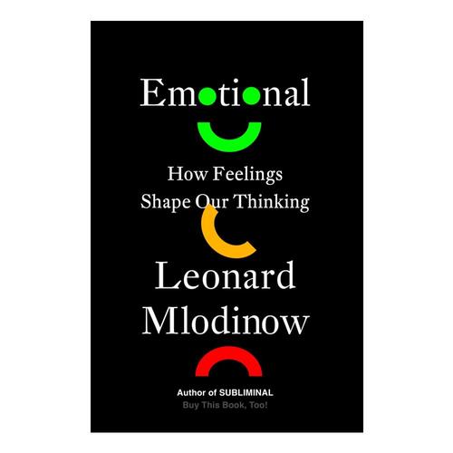 Emotional: How Feelings Shape Our Thinking by Leonard Mlodinow .