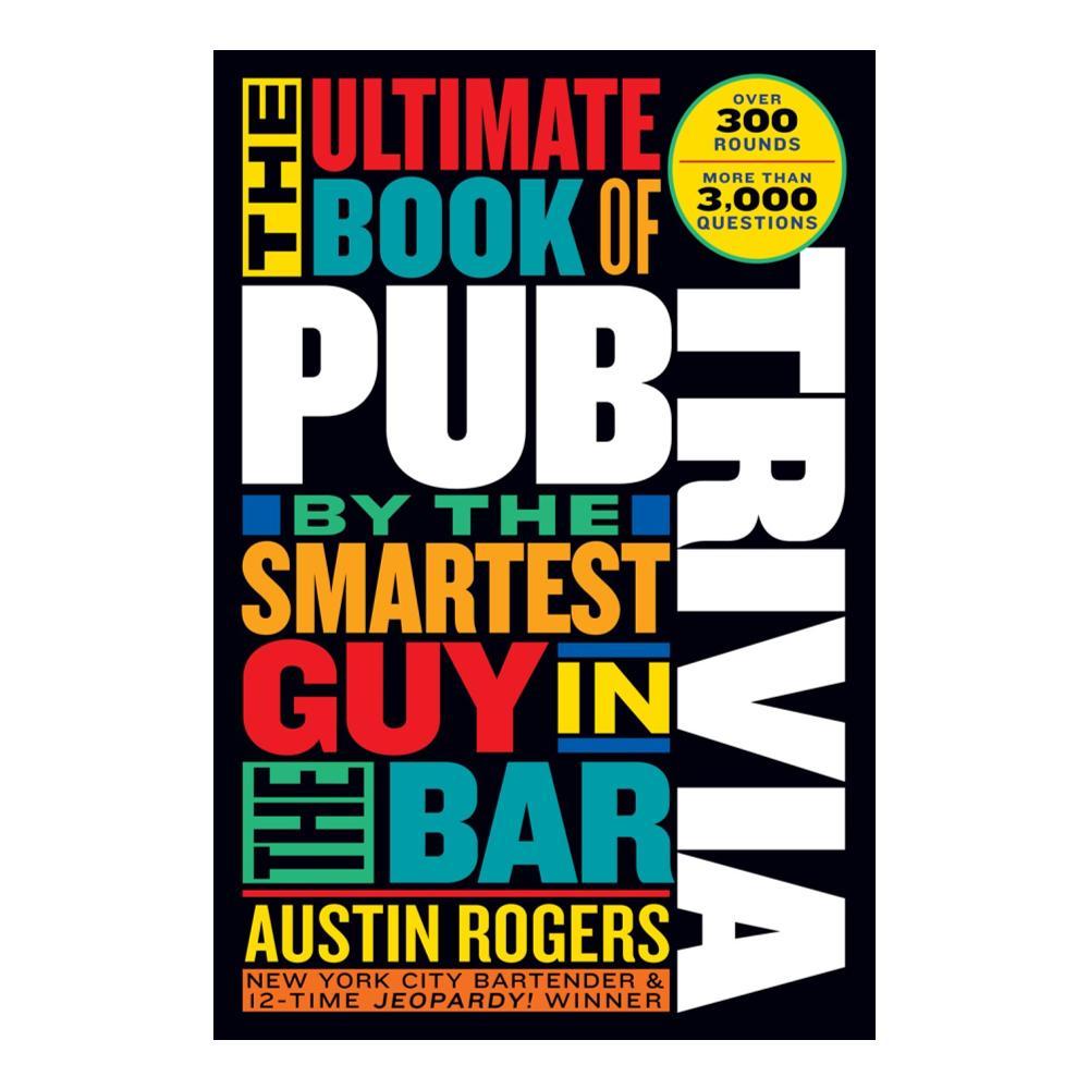  The Ultimate Book Of Pub Trivia By The Smartest Guy In The Bar By Austin Rogers
